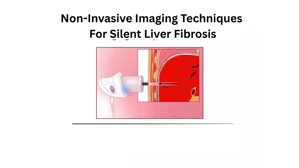 Medical illustration showing a non-invasive imaging technique for detecting silent liver fibrosis, with a probe placed on the skin and scanning the liver, accompanied by the title “Non-Invasive Imaging Techniques for Silent Liver Fibrosis.